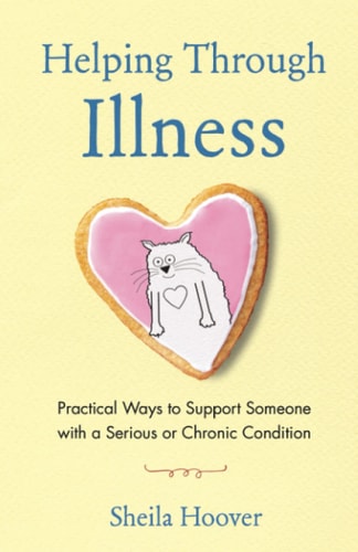 Helping Through Illness Practical Ways to Support Someone with a Serious Or Chronic Condition