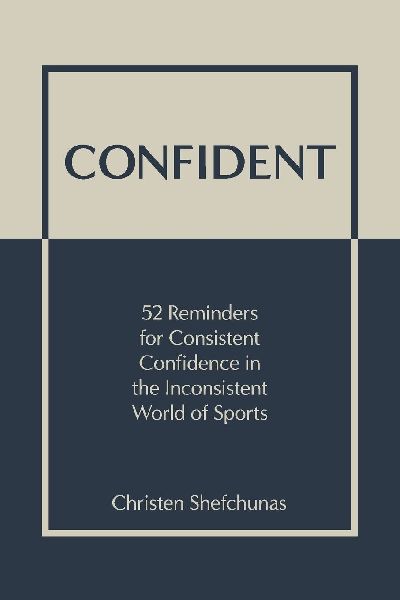 Confident: 52 Reminders for Consistent Confidence in the Inconsistent World of Sports