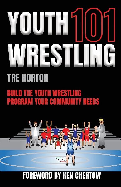 Youth Wrestling 101: Build The Youth Wrestling Program Your Community Needs
