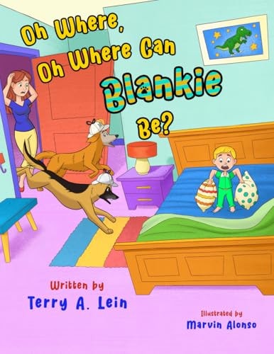 Oh Where, Oh Where Can Blankie Be? Whimsical Rhyming Children Story about a Lost Blanket that Two Pet Dogs Become Inspectors and Search Throughout the House for the Blanket
