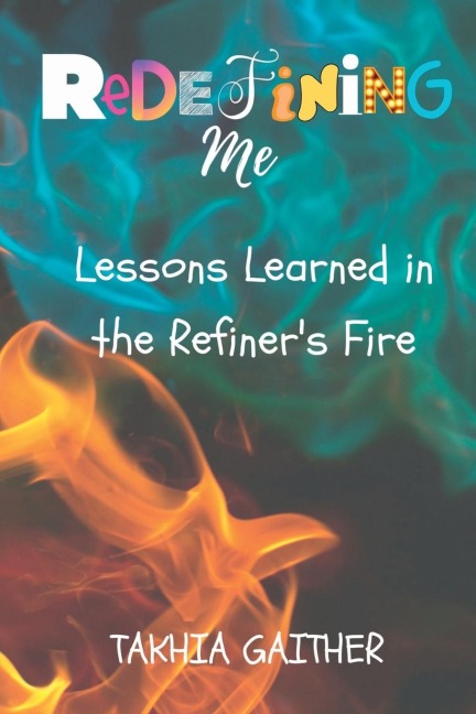 Redefining Me: Lessons Learned in the Refiners Fire