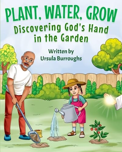 Plant, Water, Grow Discovering God's Hand in the Garden