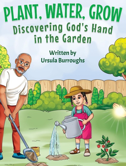 Plant, Water, Grow: Discovering Gods Hand in the Garden