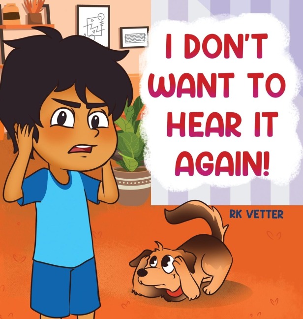 I Dont Want to Hear It Again!