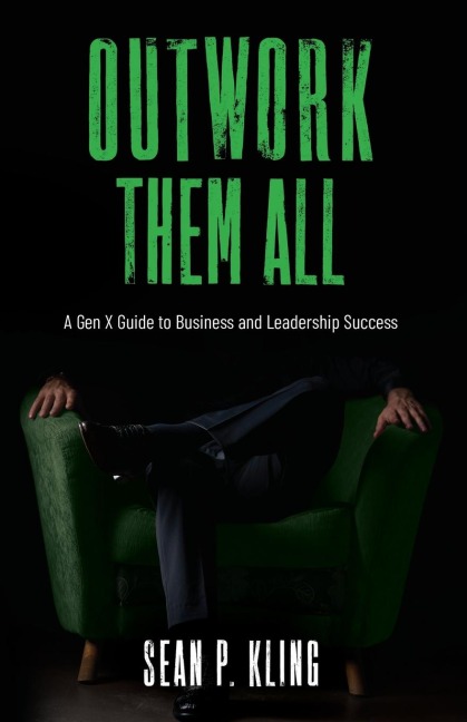 Outwork Them All: A Gen X Guide to Business and Leadership Success