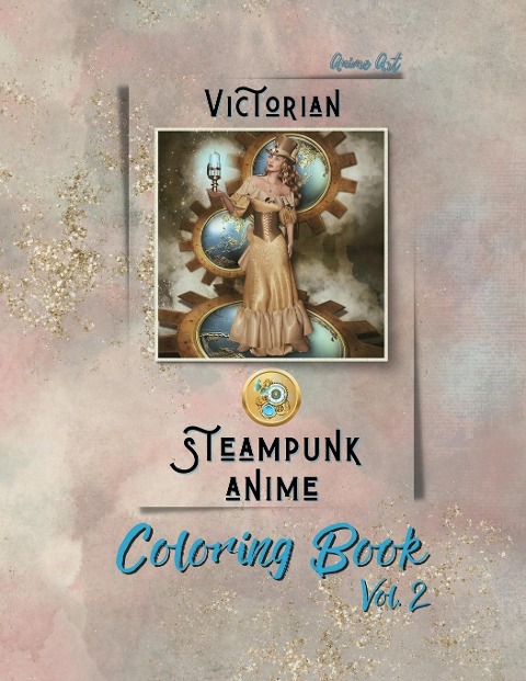 Anime Art Victorian Steampunk Anime Coloring Book Vol. 2: 28 high-quality designs - Includes character names - For steam punkers of all ages!