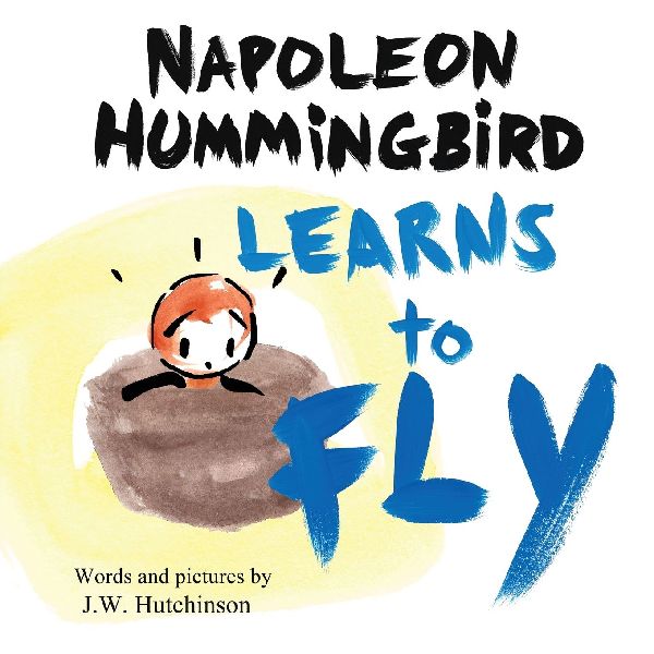 Napoleon Hummingbird Learns to Fly: A Heartwarming Rhyming Childrens Book for Kids about Believing in Yourself and Facing Fear
