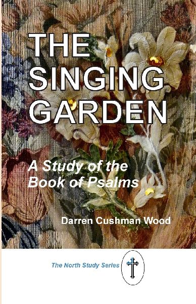 The Singing Garden: A Study of the Book of Psalms