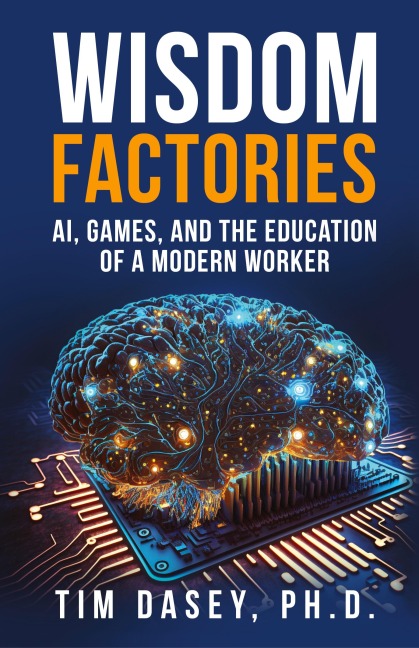 Wisdom Factories: AI, Games, and the Education of a Modern Worker
