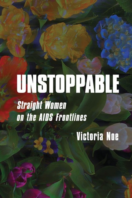 UNSTOPPABLE: Straight Women on the AIDS Frontlines