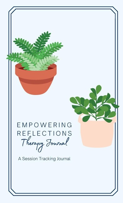 Empowering Reflections Therapy Journal: A therapy session tracking journal