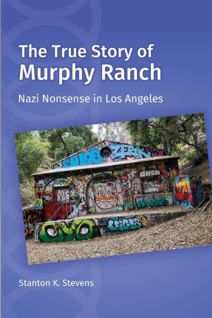 The True Story of Murphy Ranch: Nazi Nonsense in Los Angeles