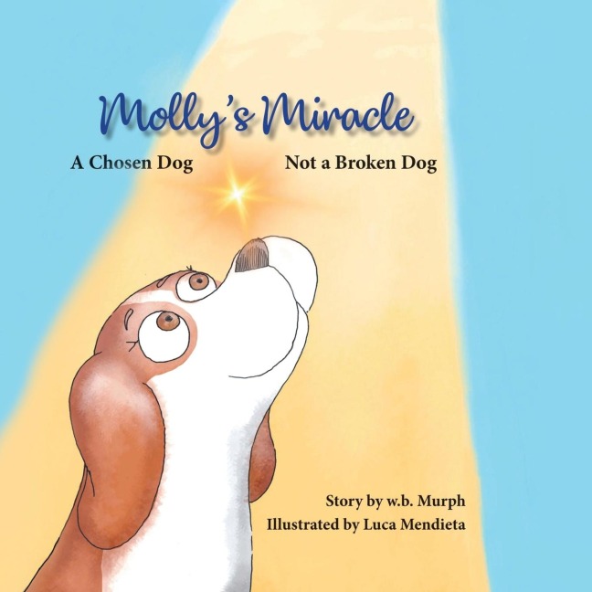 Mollys Miracle: A Chosen Dog, Not a Broken Dog