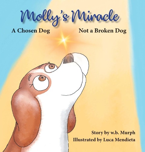 Mollys Miracle: A Chosen Dog, Not a Broken Dog