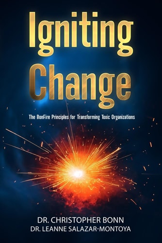 Igniting Change The BonFire Principles for Transforming Toxic Organizations