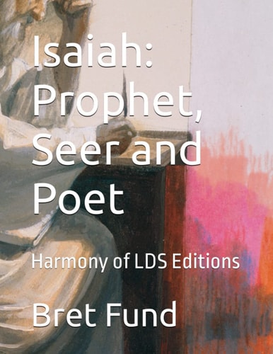 Isaiah Prophet, Seer and Poet: Harmony of LDS Editions