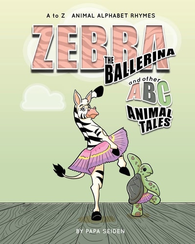 Zebra the Ballerina and Other A-B-C Animal Tales A to Z Animal Alphabet Rhymes