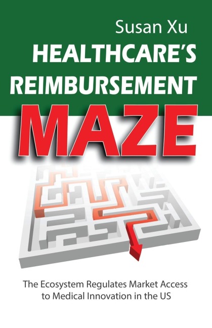 Healthcares Reimbursement Maze: The Ecosystem Regulates Market Access to Medical Innovation in the U.S.