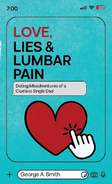 Love, Lies & Lumbar Pain: Dating Misadventures of a Clueless Single Dad