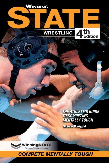 WINNING STATE WRESTLING: The Athletes Guide to Competing Mentally Tough