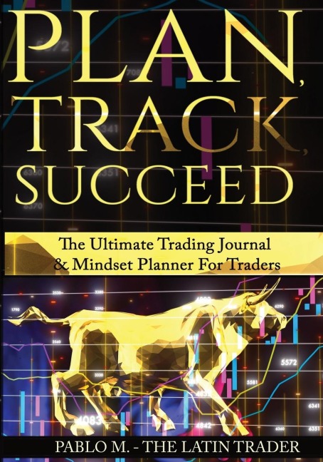 Plan , Track , Succeed: The Ultimate Trading Journal and Mindset Planner for Forex, Stocks, Options, Futures & Cryptocurrency Traders. Undated Daily, Weekly & Monthly Trader Workbook.
