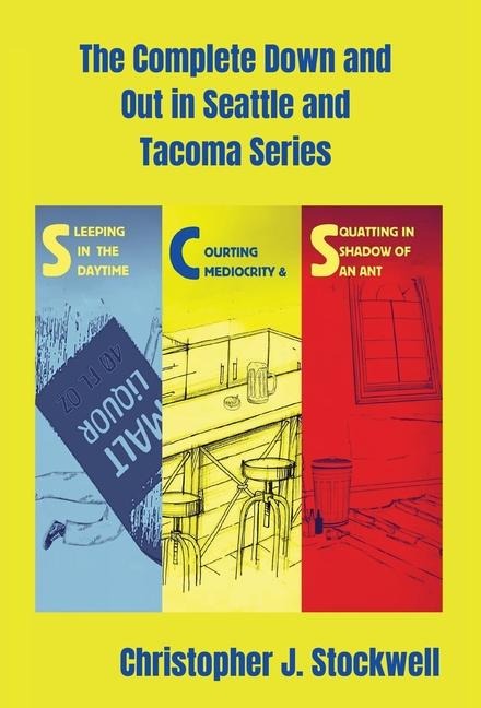 The Complete Down and Out in Seattle and Tacoma Series: Sleeping in the Daytime Novella One: Courting Mediocrity Novella Two: Squatting in the Shadow of an Ant Novella Three