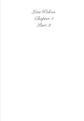 LoneWolves: Chapter 1 The New Age Begins part 3 edit