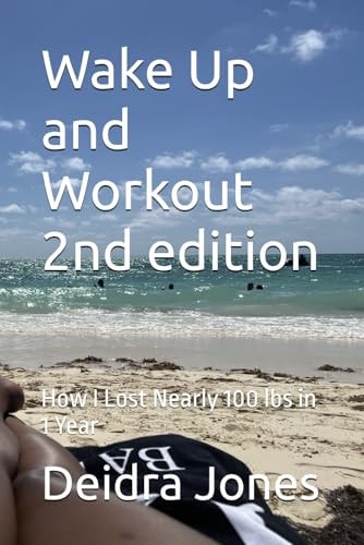 Wake Up and Workout 2nd Edition How I Lost Nearly 100 Lbs in 1 Year