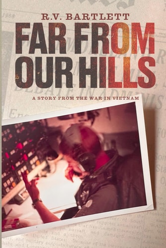 Far From Our Hills A Story from the War in Vietnam