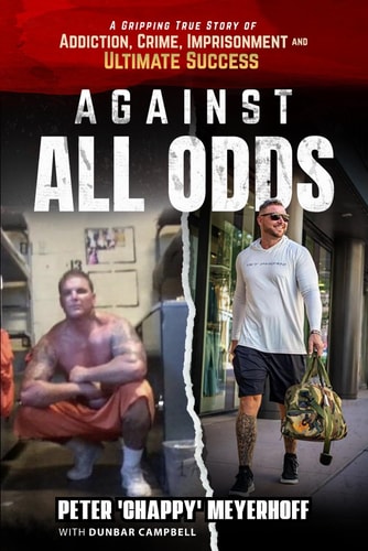 Against All Odds A Gripping True Story of Addiction, Crime, Imprisonment, and Ultimate Success