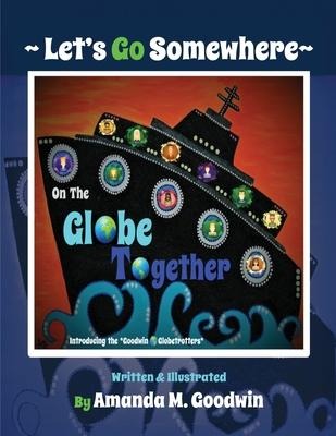 LET'S GO SOMEWHERE on the GLOBE TOGETHER: Introduction to the Goodwin Globetrotters