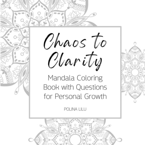 Chaos to Clarity Mandala Coloring Book with Questions for Personal Growth