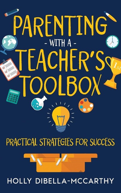 Parenting With a Teachers Toolbox: Practical Strategies for Success