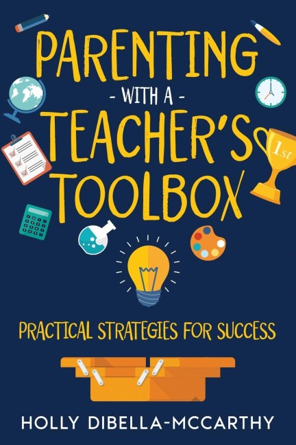 Parenting With a Teachers Toolbox: Practical Strategies for Success