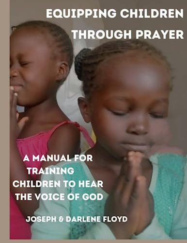 Equipping Children Through Prayer A Manual For Training Children In Hearing The Voice Of God