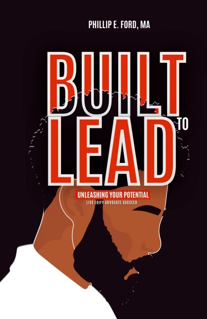 Built to LEAD - Unleash Your Potential: Live, Edify, Advocate, and Succeed