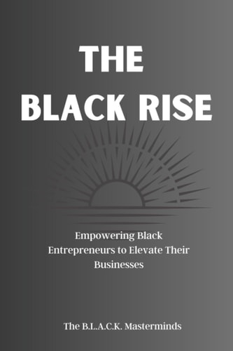 The Black Rise Empowering Black Entrepreneurs to Elevate Their Businesses