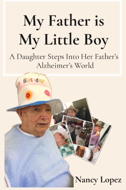 My Father is My Little Boy: A Daughter Steps Into Her Fathers  Alzheimers World