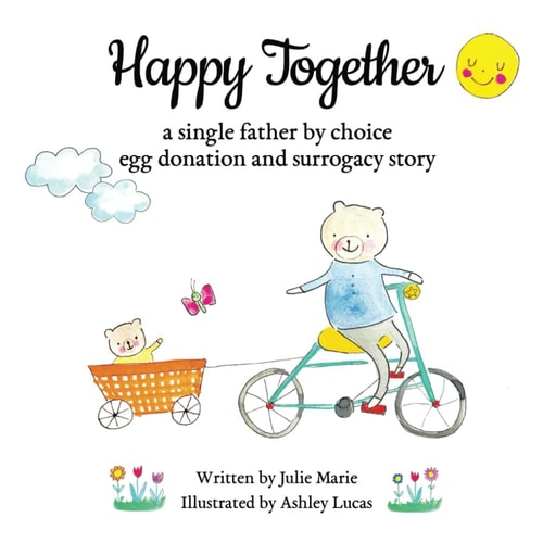 Happy Together, a Single Father by Choice Egg Donation and Surrogacy Story