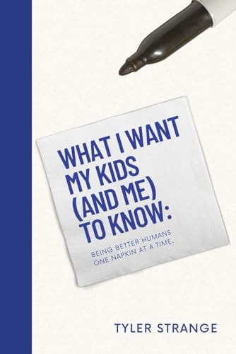 What I Want My Kids (and Me) to Know: Building Better Humans One Napkin at a Time