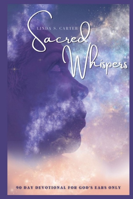 Sacred Whispers: 90 Day Devotional for Gods Ears Only