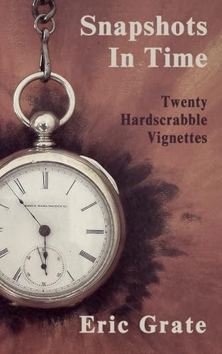 Snapshots in Time Twenty Hardscrabble Vignettes