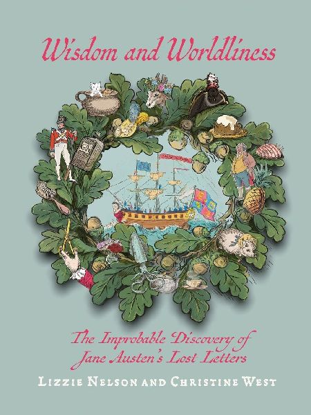 Wisdom and Worldliness: An Amusing Collection of Jane Austens Imagined Lost Letters, Delightfully Illustrated and Curated Into a Charming Scrapbook