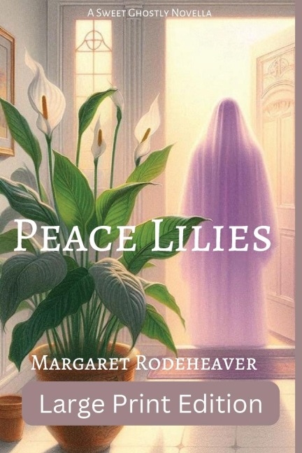 Peace Lilies: a Sweet Ghostly Novella