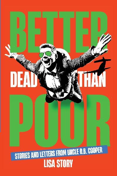 BETTER DEAD THAN POOR: STORIES AND LETTERS FROM UNCLE D.B. COOPER