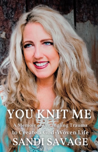 You Knit Me A Memoir of Untangling Trauma to Create a God-Woven Life