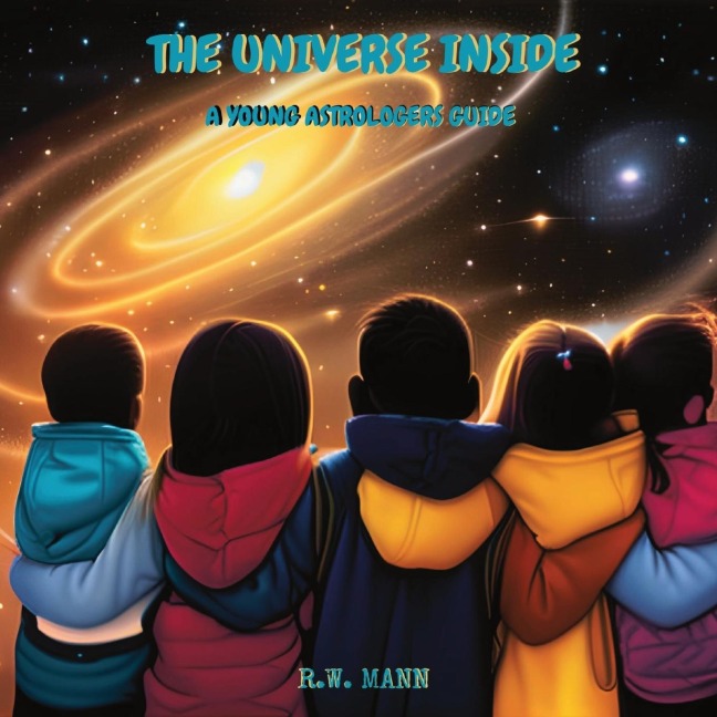 The Universe Inside: A Young Astrologers Guide