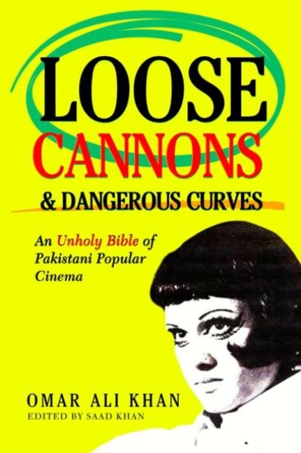 Loose Cannons and Dangerous Curves: An unholy bible of Pakistani popular cinema