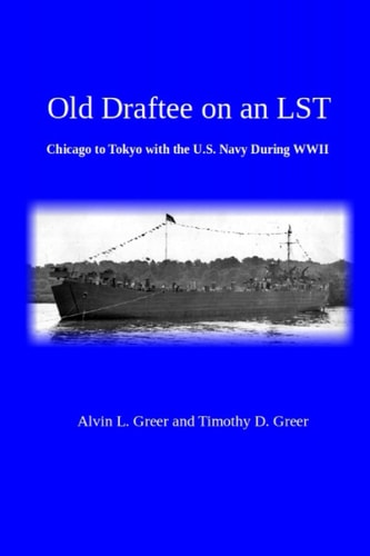 Old Draftee on an LST Chicago to Tokyo with the U.S. Navy During WWII