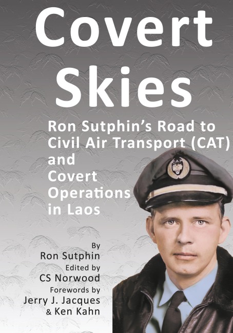 Covert Skies: Ron Sutphins Road to Civil Air Transport (CAT) and Covert Operations in Laos
